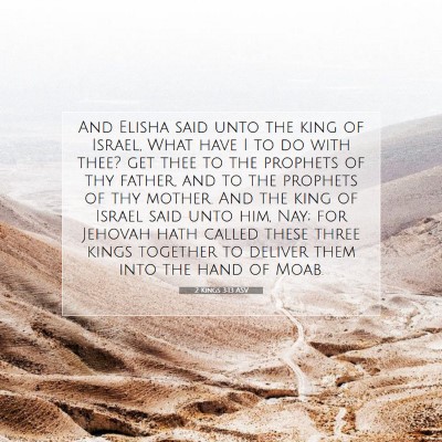 Picture 07 - 2 Kings 3:13 ASV - And Elisha said unto the king of Israel, What - Bible Verse Picture