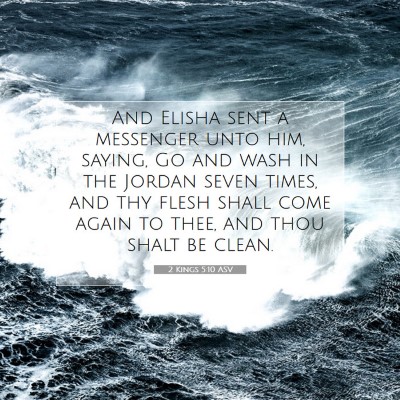 Picture 07 - 2 Kings 5:10 ASV - And Elisha sent a messenger unto him, saying, Go - Bible Verse Picture