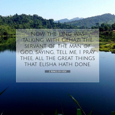 Picture 07 - 2 Kings 8:4 ASV - Now the king was talking with Gehazi the servant - Bible Verse Picture