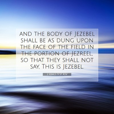 Picture 07 - 2 Kings 9:37 ASV - and the body of Jezebel shall be as dung upon the - Bible Verse Picture