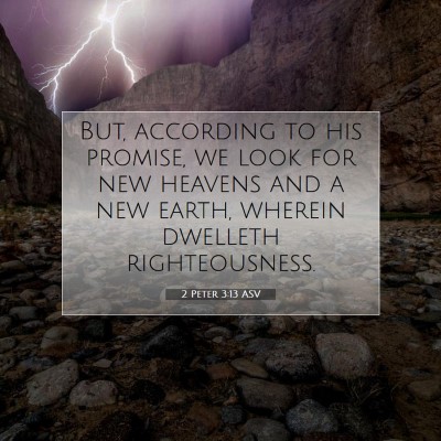 Picture 07 - 2 Peter 3:13 ASV - But, according to his promise, we look for new - Bible Verse Picture