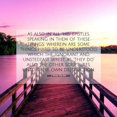 Picture 07 - 2 Peter 3:16 ASV - as also in all `his' epistles, speaking in them - Bible Verse Picture