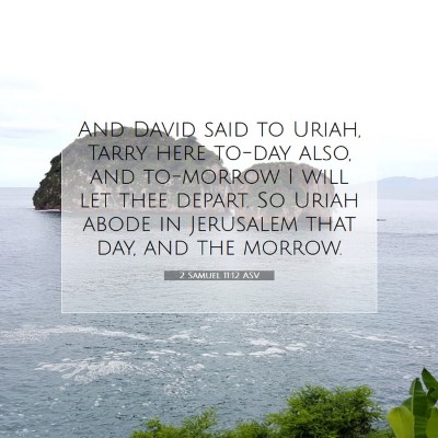 Picture 07 - 2 Samuel 11:12 ASV - And David said to Uriah, Tarry here to-day also, - Bible Verse Picture
