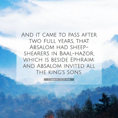 Picture 07 - 2 Samuel 13:23 ASV - And it came to pass after two full years, that - Bible Verse Picture