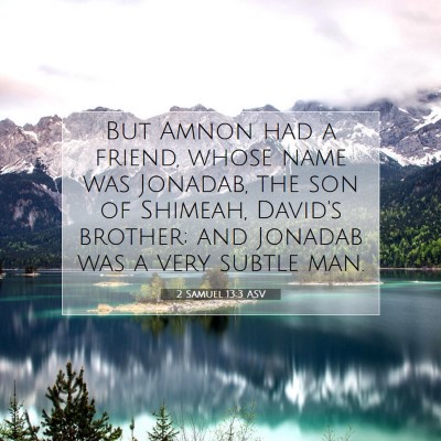 Picture 07 - 2 Samuel 13:3 ASV - But Amnon had a friend, whose name was Jonadab, - Bible Verse Picture