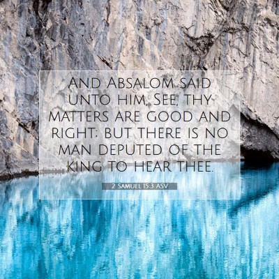 Picture 07 - 2 Samuel 15:3 ASV - And Absalom said unto him, See, thy matters are - Bible Verse Picture