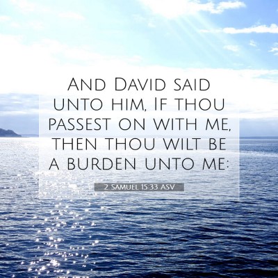 Picture 07 - 2 Samuel 15:33 ASV - And David said unto him, If thou passest on with - Bible Verse Picture