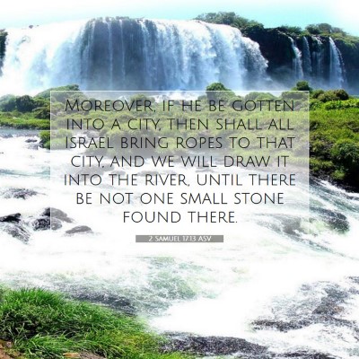 Picture 07 - 2 Samuel 17:13 ASV - Moreover, if he be gotten into a city, then shall - Bible Verse Picture