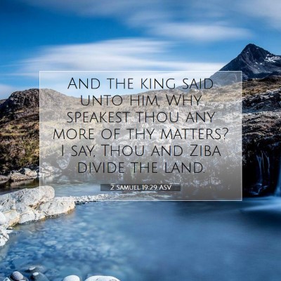 Picture 07 - 2 Samuel 19:29 ASV - And the king said unto him, Why speakest thou any - Bible Verse Picture