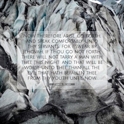 Picture 07 - 2 Samuel 19:7 ASV - Now therefore arise, go forth, and speak - Bible Verse Picture