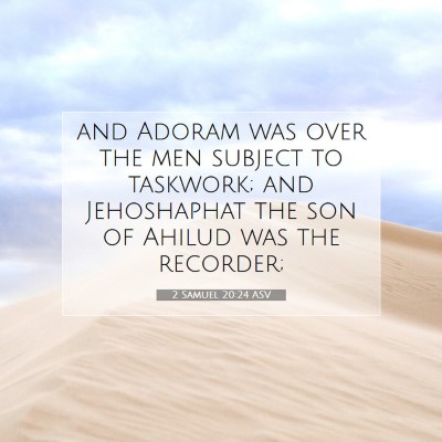 Picture 07 - 2 Samuel 20:24 ASV - and Adoram was over the men subject to taskwork; - Bible Verse Picture
