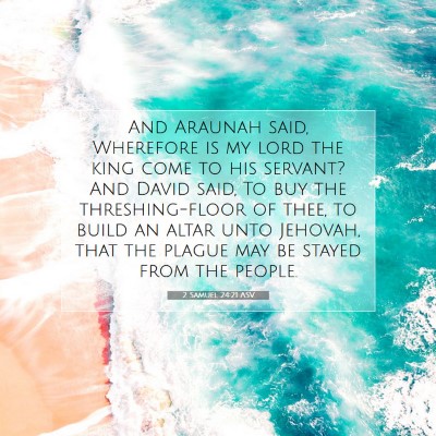Picture 07 - 2 Samuel 24:21 ASV - And Araunah said, Wherefore is my lord the king - Bible Verse Picture