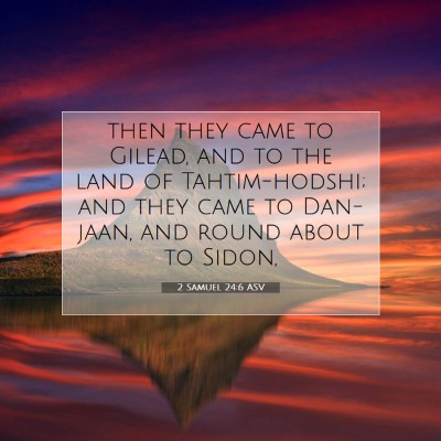 Picture 07 - 2 Samuel 24:6 ASV - then they came to Gilead, and to the land of - Bible Verse Picture