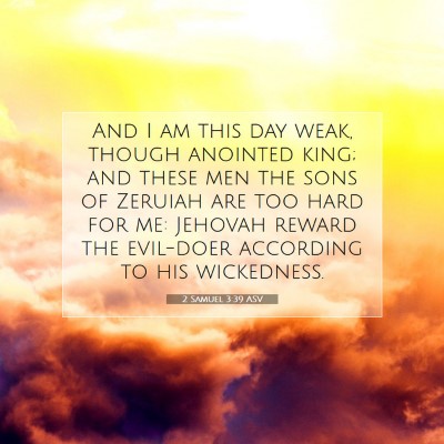 Picture 07 - 2 Samuel 3:39 ASV - And I am this day weak, though anointed king; and - Bible Verse Picture