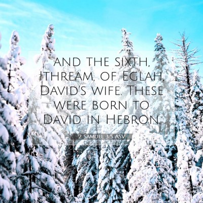 Picture 07 - 2 Samuel 3:5 ASV - and the sixth, Ithream, of Eglah, David's wife. - Bible Verse Picture