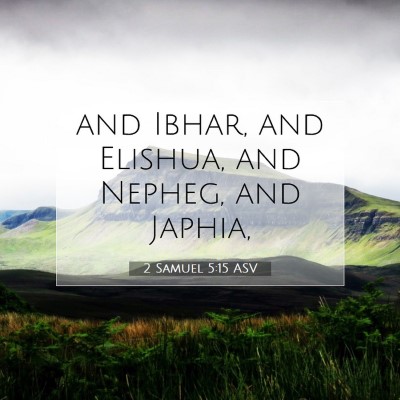 Picture 07 - 2 Samuel 5:15 ASV - and Ibhar, and Elishua, and Nepheg, and - Bible Verse Picture