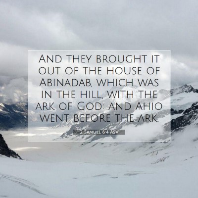 Picture 07 - 2 Samuel 6:4 ASV - And they brought it out of the house of Abinadab, - Bible Verse Picture