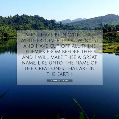 Picture 07 - 2 Samuel 7:9 ASV - and I have been with thee whithersoever thou - Bible Verse Picture