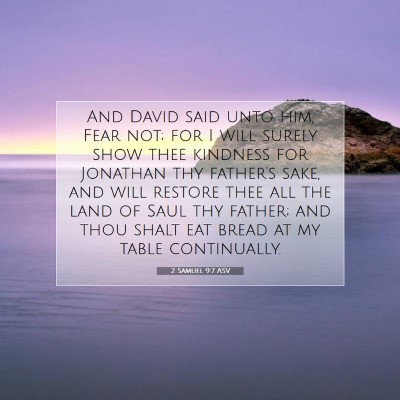Picture 07 - 2 Samuel 9:7 ASV - And David said unto him, Fear not; for I will - Bible Verse Picture