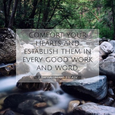 Picture 07 - 2 Thessalonians 2:17 ASV - comfort your hearts and establish them in every - Bible Verse Picture
