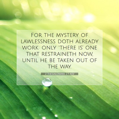 Picture 07 - 2 Thessalonians 2:7 ASV - For the mystery of lawlessness doth already work: - Bible Verse Picture