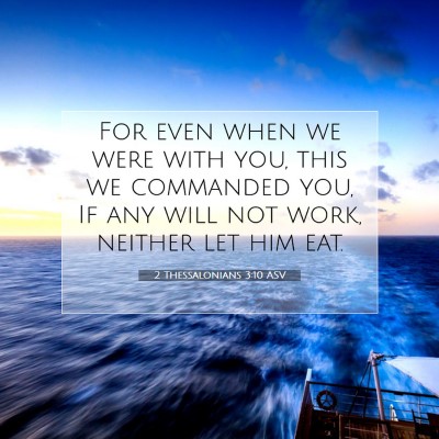 Picture 07 - 2 Thessalonians 3:10 ASV - For even when we were with you, this we commanded - Bible Verse Picture