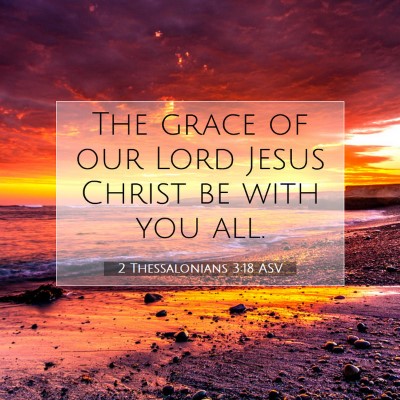 Picture 07 - 2 Thessalonians 3:18 ASV - The grace of our Lord Jesus Christ be with you - Bible Verse Picture