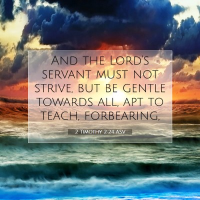 Picture 07 - 2 Timothy 2:24 ASV - And the Lord's servant must not strive, but be - Bible Verse Picture