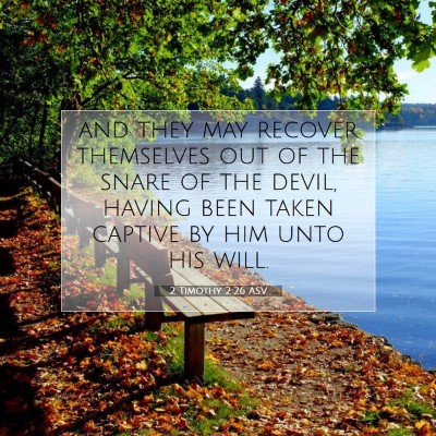 Picture 07 - 2 Timothy 2:26 ASV - and they may recover themselves out of the snare - Bible Verse Picture