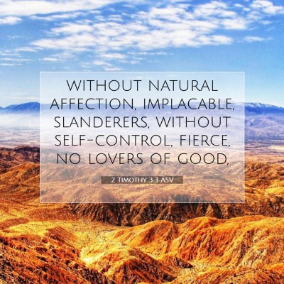 Picture 07 - 2 Timothy 3:3 ASV - without natural affection, implacable, - Bible Verse Picture