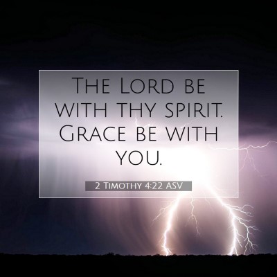 Picture 07 - 2 Timothy 4:22 ASV - The Lord be with thy spirit. Grace be with - Bible Verse Picture