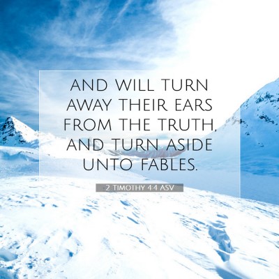 Picture 07 - 2 Timothy 4:4 ASV - and will turn away their ears from the truth, and - Bible Verse Picture