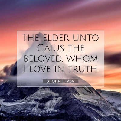 Picture 07 - 3 John 1:1 ASV - The elder unto Gaius the beloved, whom I love in - Bible Verse Picture