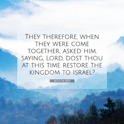 Picture 07 - Acts 1:6 ASV - They therefore, when they were come together, - Bible Verse Picture