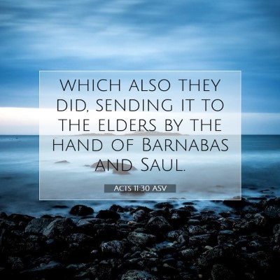 Picture 07 - Acts 11:30 ASV - which also they did, sending it to the elders by - Bible Verse Picture