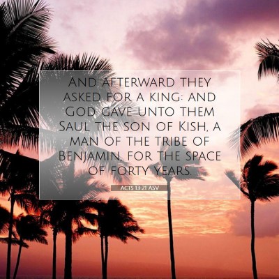 Picture 07 - Acts 13:21 ASV - And afterward they asked for a king: and God gave - Bible Verse Picture