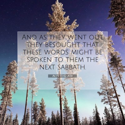 Picture 07 - Acts 13:42 ASV - And as they went out, they besought that these - Bible Verse Picture