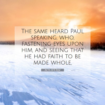 Picture 07 - Acts 14:9 ASV - The same heard Paul speaking, who, fastening eyes - Bible Verse Picture