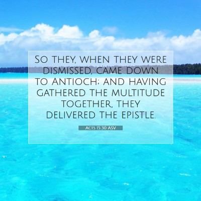 Picture 07 - Acts 15:30 ASV - So they, when they were dismissed, came down to - Bible Verse Picture