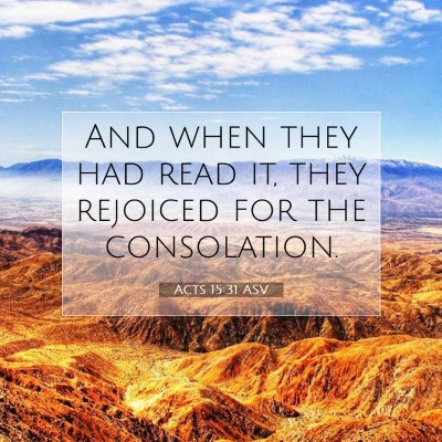 Picture 07 - Acts 15:31 ASV - And when they had read it, they rejoiced for the - Bible Verse Picture
