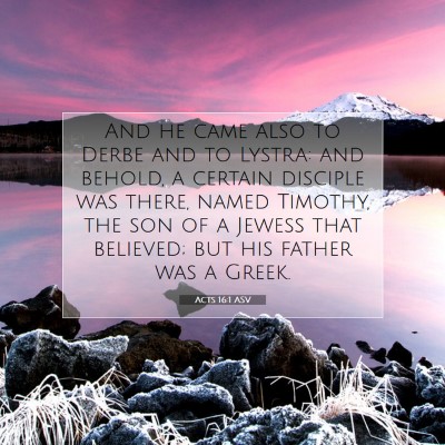 Picture 07 - Acts 16:1 ASV - And he came also to Derbe and to Lystra: and - Bible Verse Picture