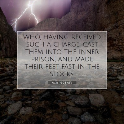 Picture 07 - Acts 16:24 ASV - who, having received such a charge, cast them - Bible Verse Picture