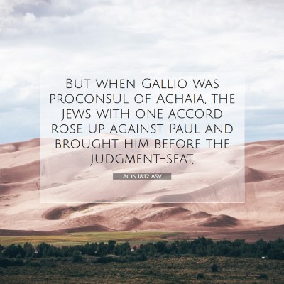 Picture 07 - Acts 18:12 ASV - But when Gallio was proconsul of Achaia, the Jews - Bible Verse Picture