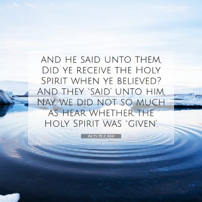 Picture 07 - Acts 19:2 ASV - and he said unto them, Did ye receive the Holy - Bible Verse Picture