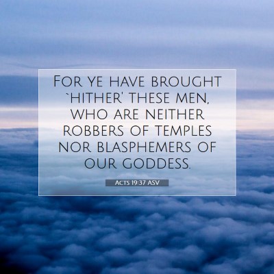 Picture 07 - Acts 19:37 ASV - For ye have brought `hither' these men, who are - Bible Verse Picture