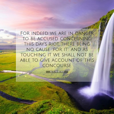 Picture 07 - Acts 19:40 ASV - For indeed we are in danger to be accused - Bible Verse Picture