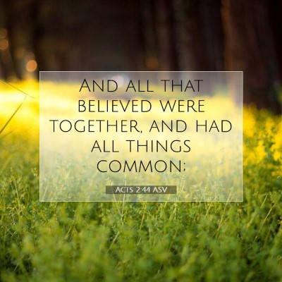 Picture 07 - Acts 2:44 ASV - And all that believed were together, and had all - Bible Verse Picture