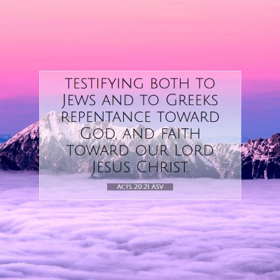 Picture 07 - Acts 20:21 ASV - testifying both to Jews and to Greeks repentance - Bible Verse Picture
