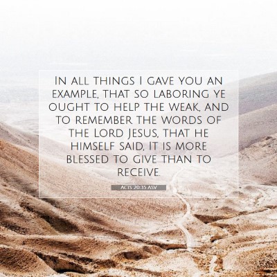 Picture 07 - Acts 20:35 ASV - In all things I gave you an example, that so - Bible Verse Picture
