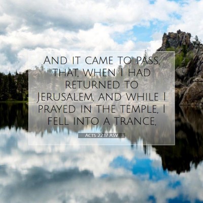 Picture 07 - Acts 22:17 ASV - And it came to pass, that, when I had returned to - Bible Verse Picture